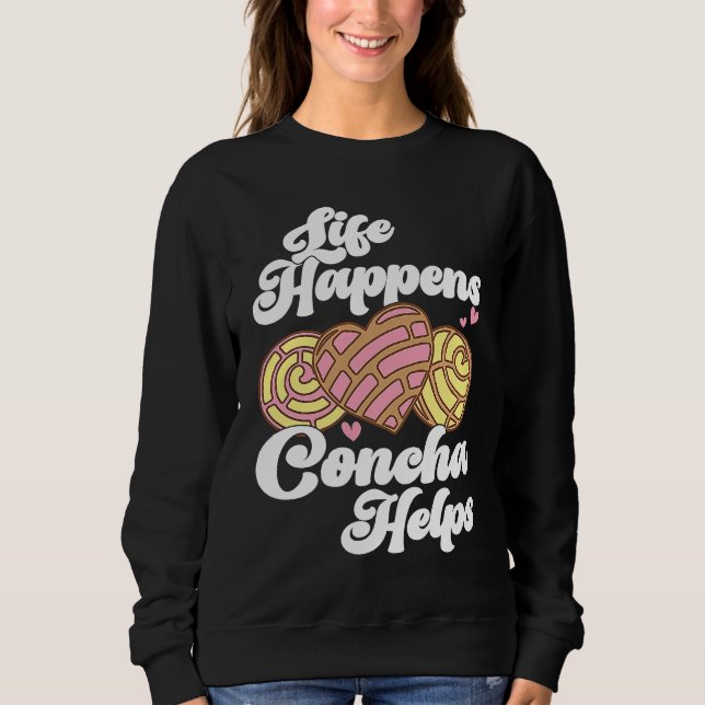 Conchas Pan Dulce Latina Mexican Mujer Concha Past Sweatshirt (Front)