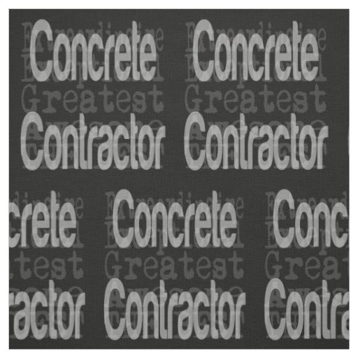 Concrete Contractor Extraordinaire Fabric