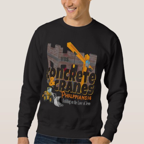 Concrete Cranes VBS 20 Building Love Jesus Backhoe Sweatshirt