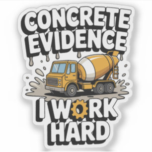Concrete Evidence I Work Hard Funny Cement Truck Sticker