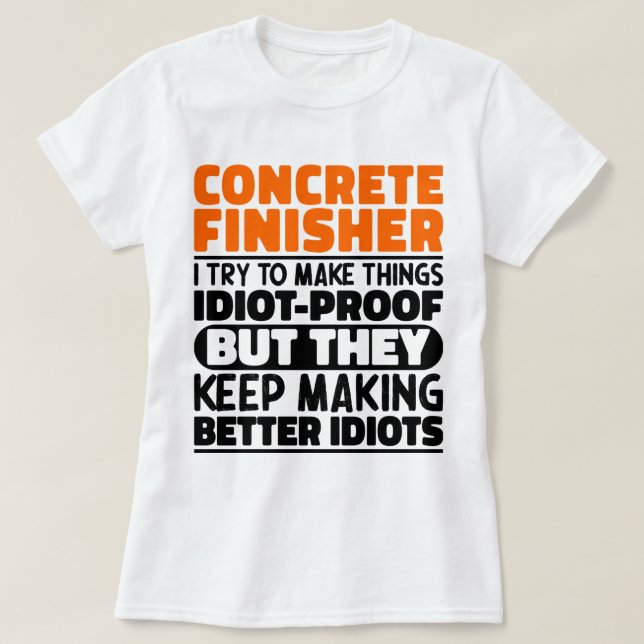 Concrete Finisher I Try To Make Things Funny Quote T-Shirt (Design Front)