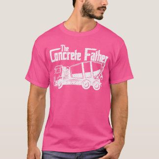 Concrete Finisherhe Concrete Father Constructions  T-Shirt