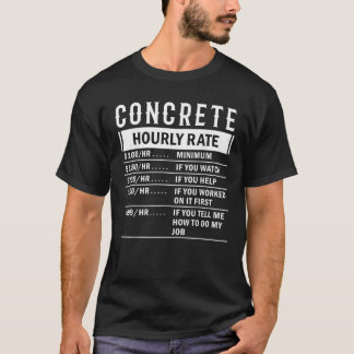 Concrete Hourly Rate Funny Labor Rates Job Hobby C T-Shirt