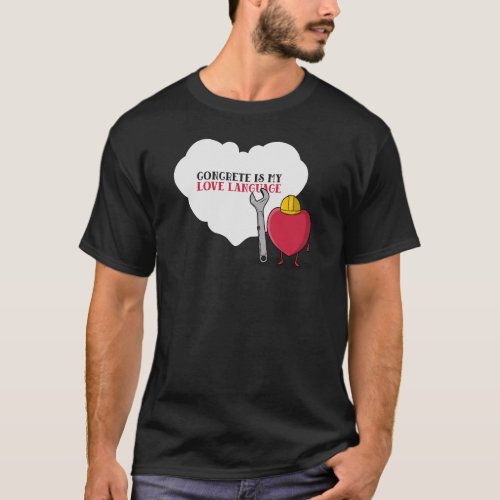 Concrete is my love language civil engineer T_Shirt