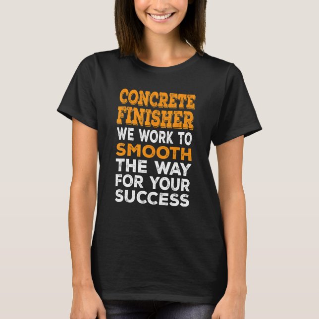 Concrete Machine Finisher And Concrete Finisher T-Shirt (Front)
