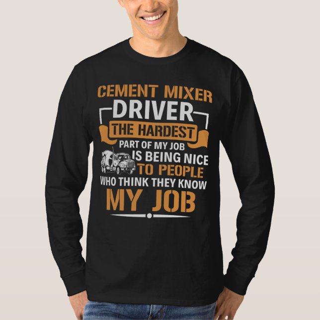 Concrete Mixer The Hardest Part Of My Job Cement M T-Shirt (Front)