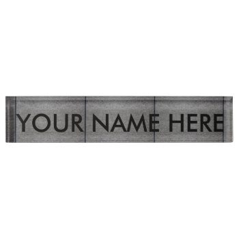 Concrete Pavement ~ Desk Name Plate by TheWhippingPost at Zazzle