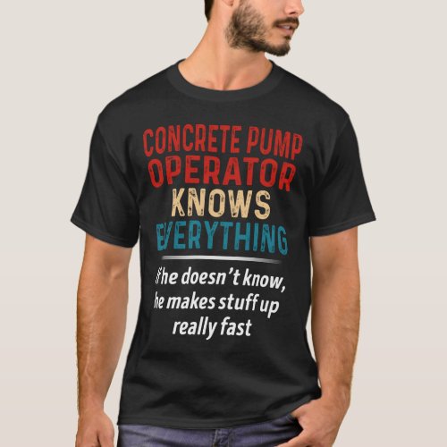 Concrete Pump Operator Knows Everything T_Shirt