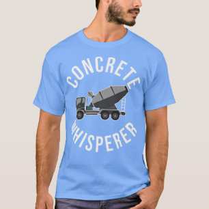 Concrete Whisperer Funny Concrete Mixer Truck Oper T-Shirt