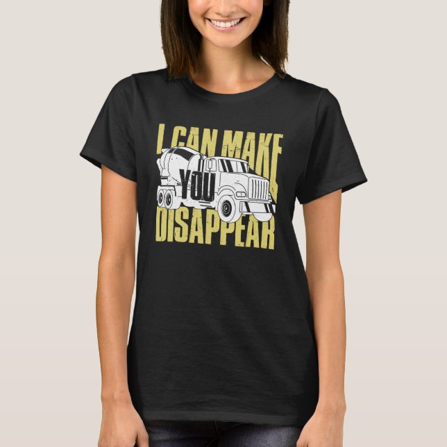 Concrete Worker  I Can Make You Disappear T-Shirt (Front)