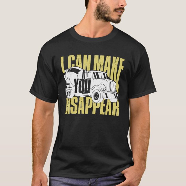 Concrete Worker  I Can Make You Disappear T-Shirt (Front)