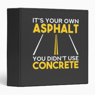 Concrete Worker - It's Your Own Asphalt 3 Ring Binder