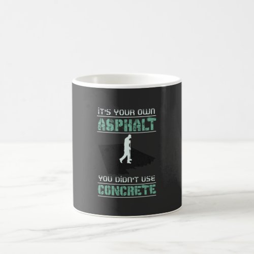 Concrete Worker _ Its Your Own Asphalt Coffee Mug