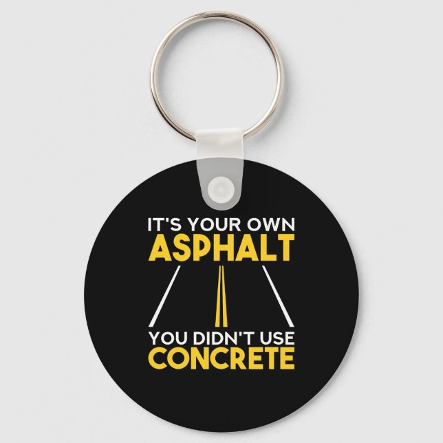 Concrete Worker - It's Your Own Asphalt Keychain (Front)