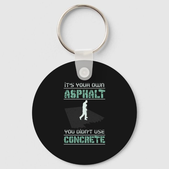 Concrete Worker - It's Your Own Asphalt Keychain (Front)