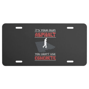 Concrete Worker - It's Your Own Asphalt License Plate