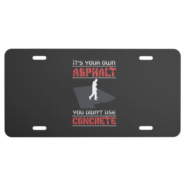 Concrete Worker - It's Your Own Asphalt License Plate (Front)