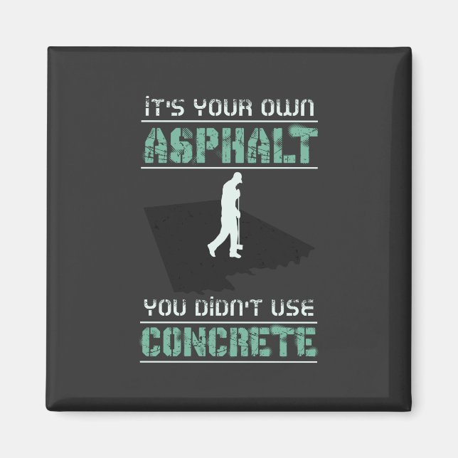 Concrete Worker - It's Your Own Asphalt Magnet (Front)