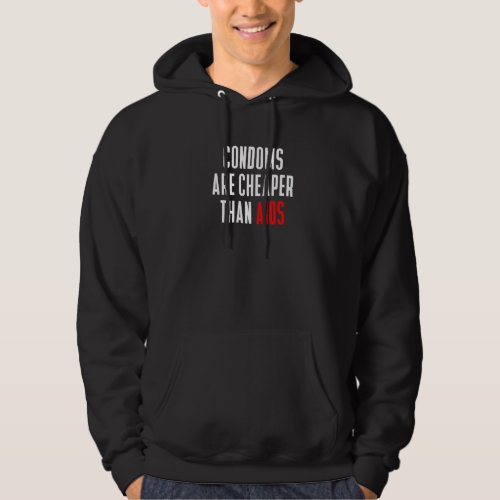 Condoms Are Cheaper Then Aids Awareness Quote For  Hoodie