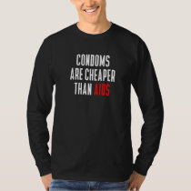 Condoms Are Cheaper Then Aids Awareness Quote For  T-Shirt