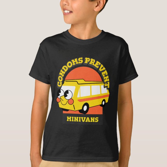 Condoms Prevent Minivans Funny  T-Shirt (Front)