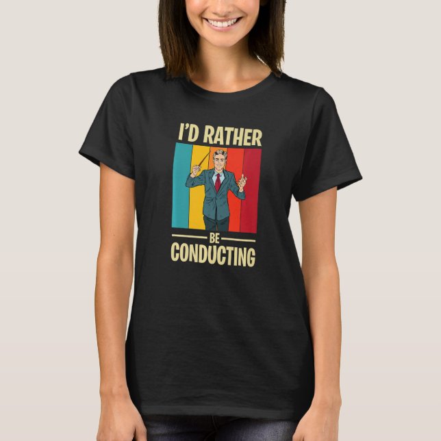 Conducting with Conductor and Baton in Music orche T-Shirt (Front)