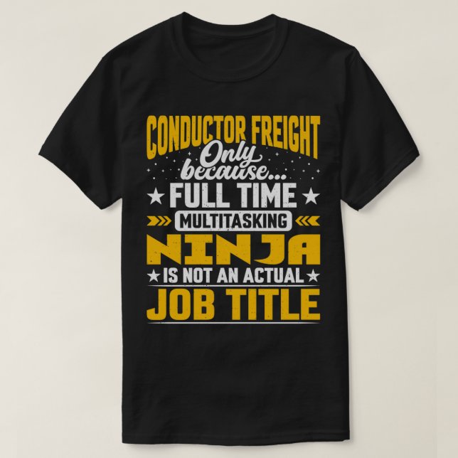 Conductor Freight Job Title Railroad Worker or Emp T-Shirt (Design Front)