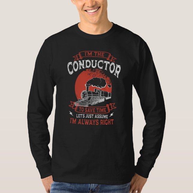 Conductor Train Always Right Express Rail Transpor T-Shirt (Front)