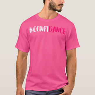Confidance - Cute Dance Graphic And Dance Design F T-Shirt