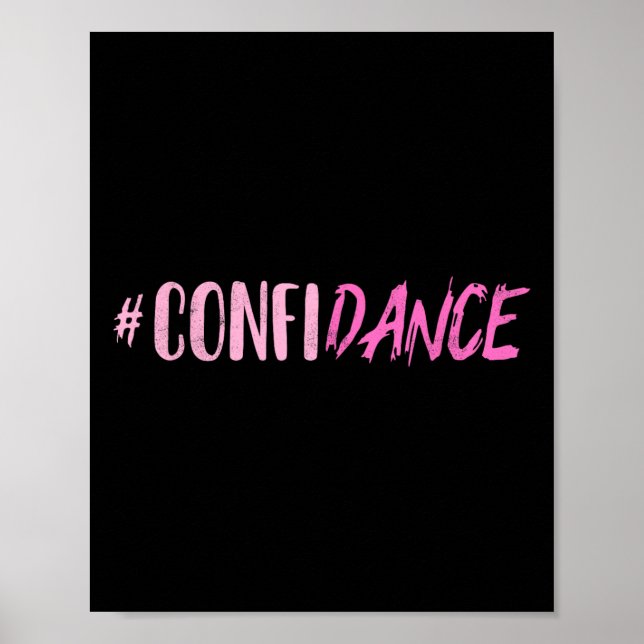 Confidance - Dance- For Dancers - Dancing Motivati Poster (Front)