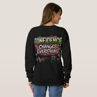 Confidence Changes Everything Motivational Quote,  Sweatshirt