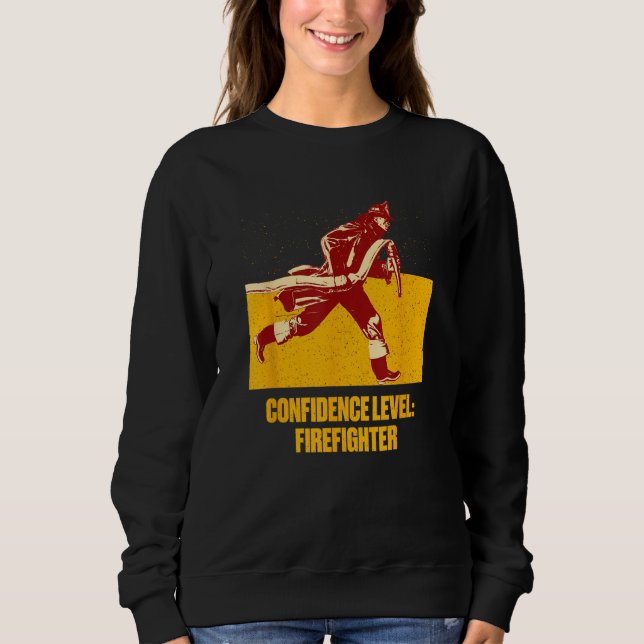 Confidence Firefighter Fire Department Appreciatio Sweatshirt (Front)