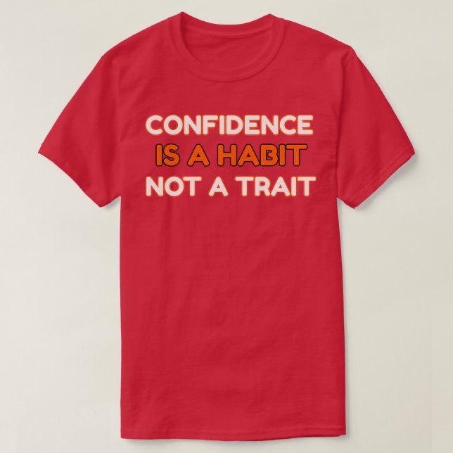 CONFIDENCE IS A HABIT Not A TRAIT T-Shirt (Design Front)