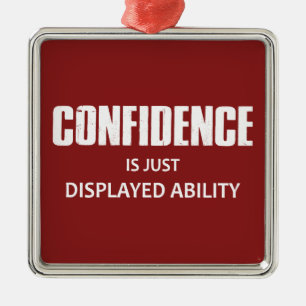 Confidence Is Just Displayed Ability Metal Ornament