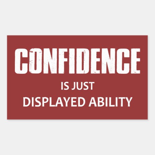 Confidence Is Just Displayed Ability Rectangular Sticker