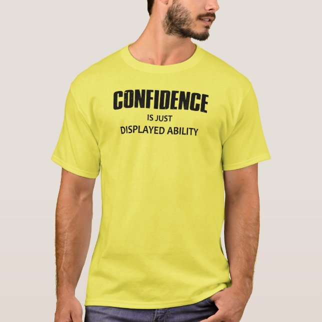 Confidence Is Just Displayed Ability T-Shirt (Front)