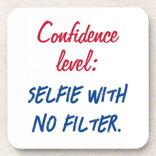 Confidence level Selfie with no filter Beverage Coaster