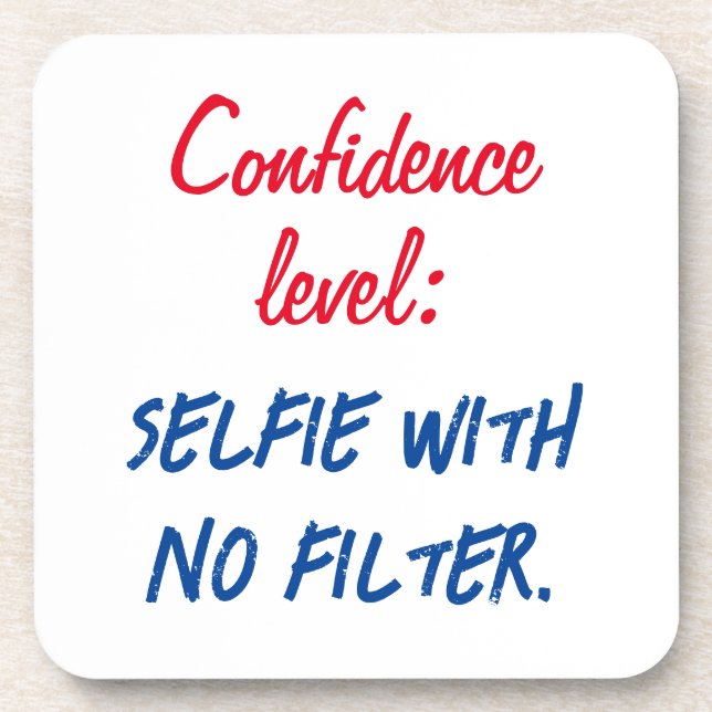 Confidence level: Selfie with no filter Beverage Coaster (Front)
