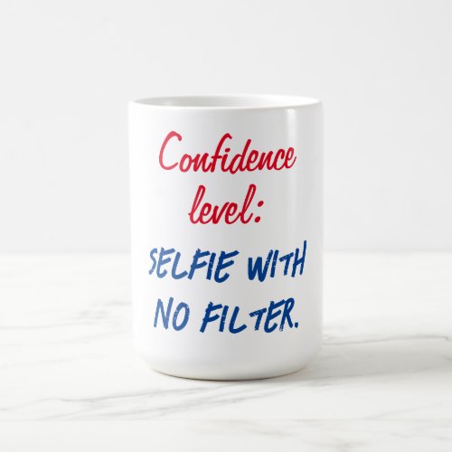 Confidence level Selfie with no filter Coffee Mug