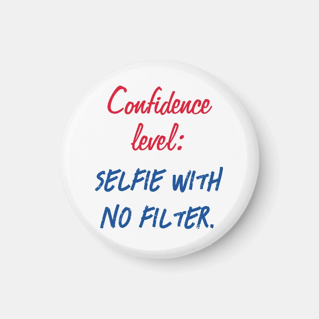 Confidence level: Selfie with no filter Magnet (Front)