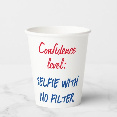 Confidence level Selfie with no filter Paper Cups