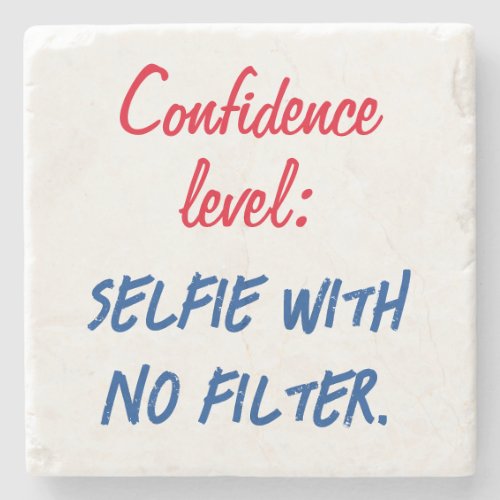 Confidence level Selfie with no filter Stone Coaster