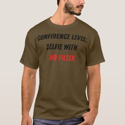 Confidence Level Selfie With No Filter T_Shirt