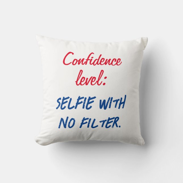 Confidence level: Selfie with no filter Throw Pillow (Front)