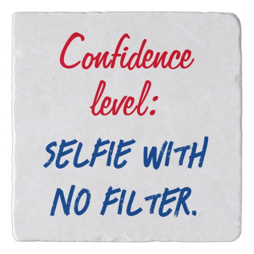 Confidence level Selfie with no filter Trivet