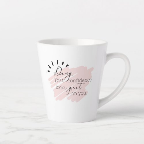 Confidence Looks Great On You Positive Coffee Tea Latte Mug