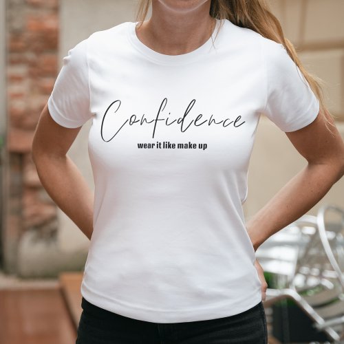 Confidence Wear It Like Make Up  Confident T_Shirt