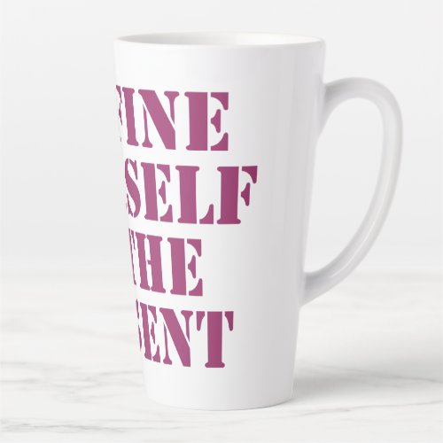 Confine yourself to the present motivational quote latte mug