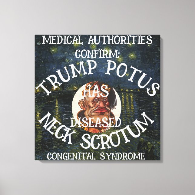 CONFIRMED TRUMP HAS NECK SCROTUM SYNDROME CANVAS PRINT (Front)
