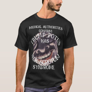 CONFIRMED TRUMP HAS NECK SCROTUM SYNDROME T-Shirt